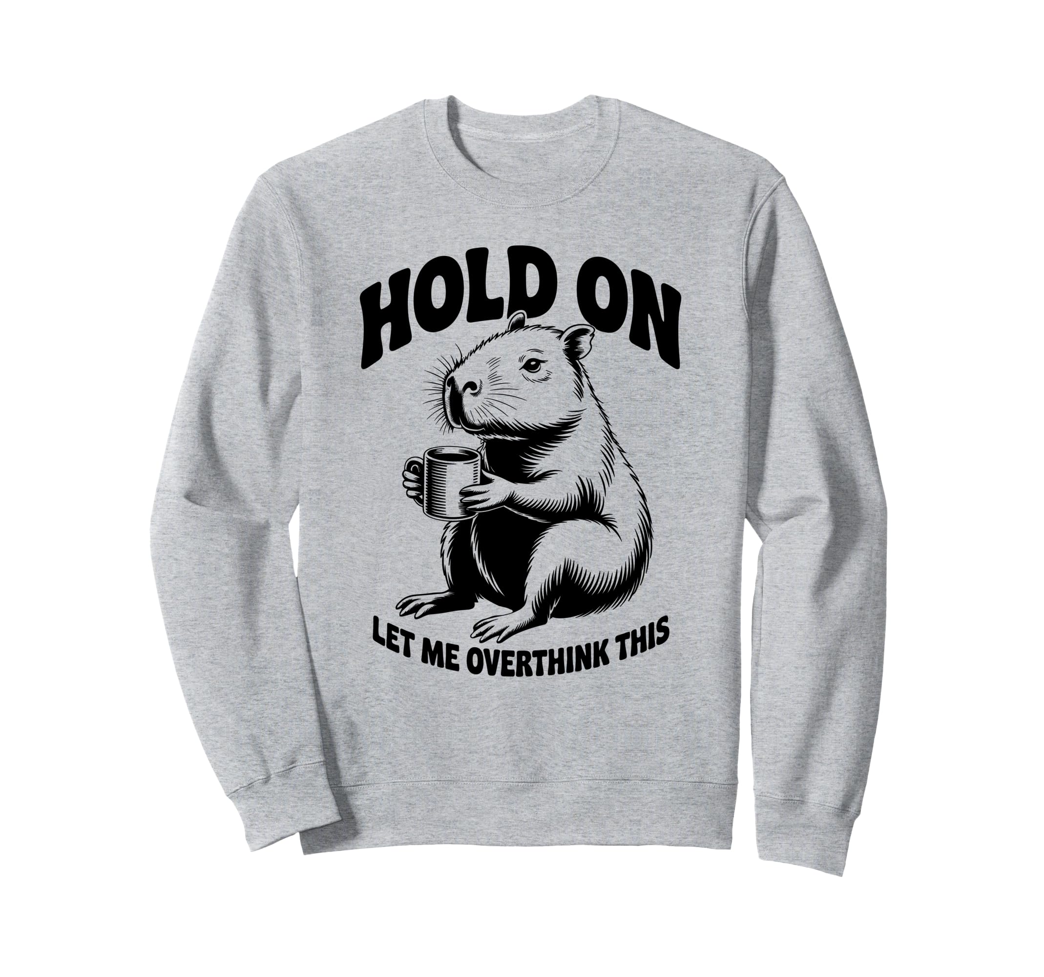 Hang Let Me Overthink This Funny Sweatshirt - Unique Graphic Men Women - T-Shirt, Sweatshirt, Hoodie