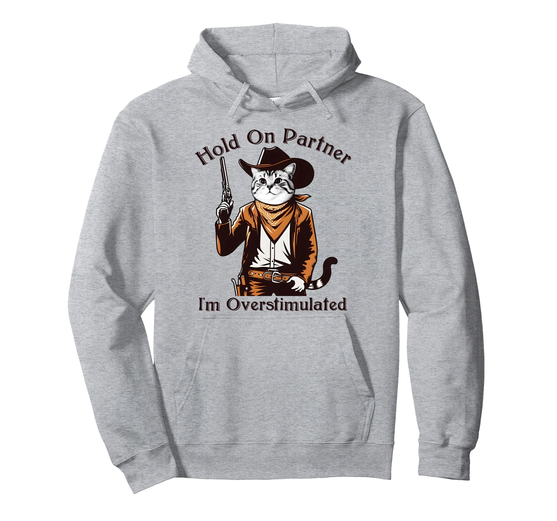 Hold Partner Im Overstimulated Western Cat Hoodie - Trendy Graphic Unisex - T-Shirt, Sweatshirt, Hoodie