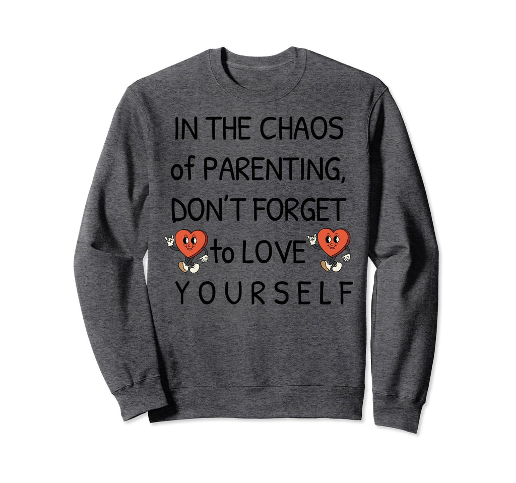 Self Care Love Awareness Sayings Moms Sweatshirt - Unique Graphic Unisex - T-Shirt, Sweatshirt, Hoodie