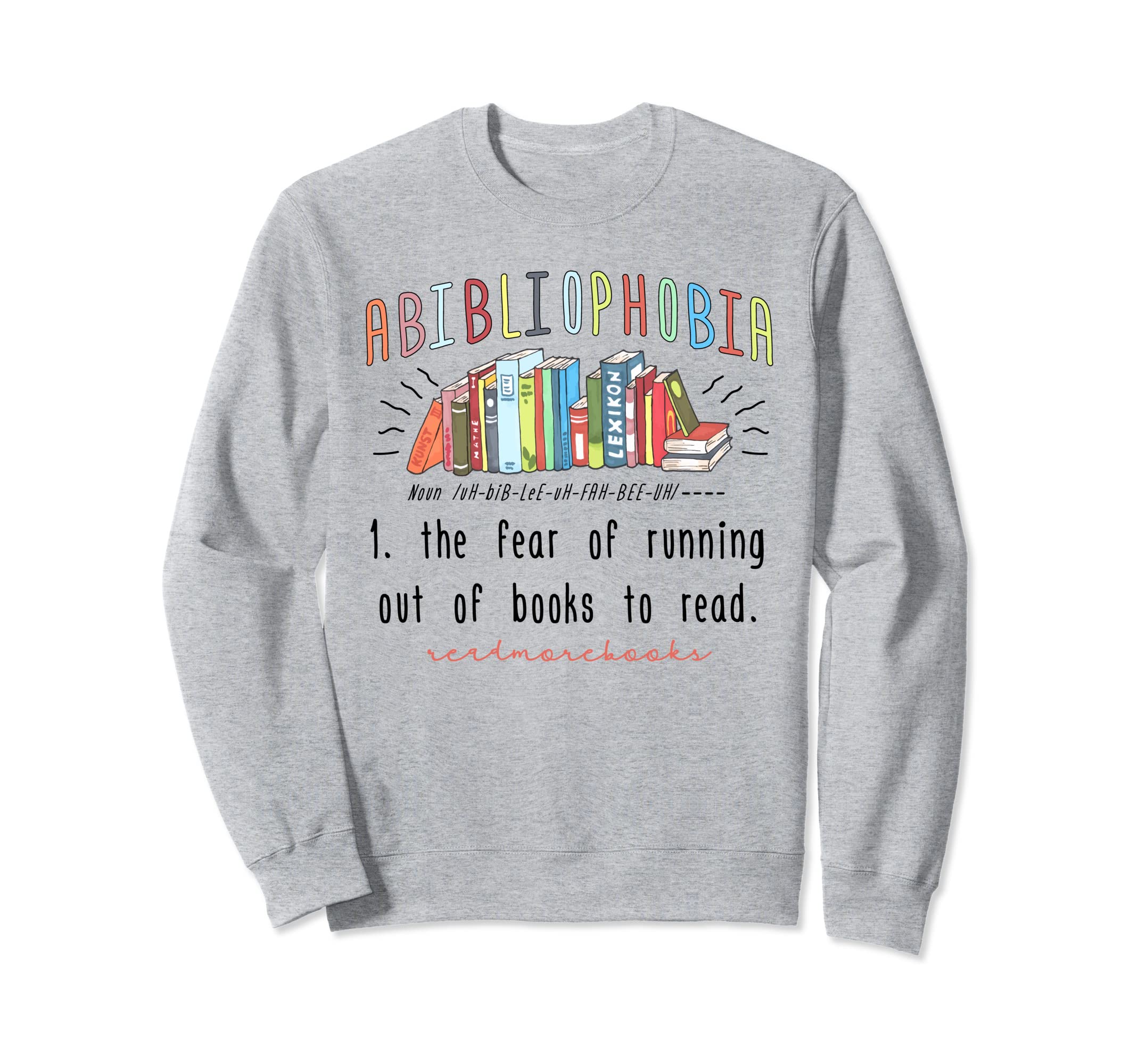 Abibliophobia Librarian Funny Sweatshirt - Novelty Apparel Men Women - T-Shirt, Sweatshirt, Hoodie