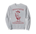 Hold Partner Im Overstimulated Goose Sweatshirt - Minimalist Print Unisex - T-Shirt, Sweatshirt, Hoodie