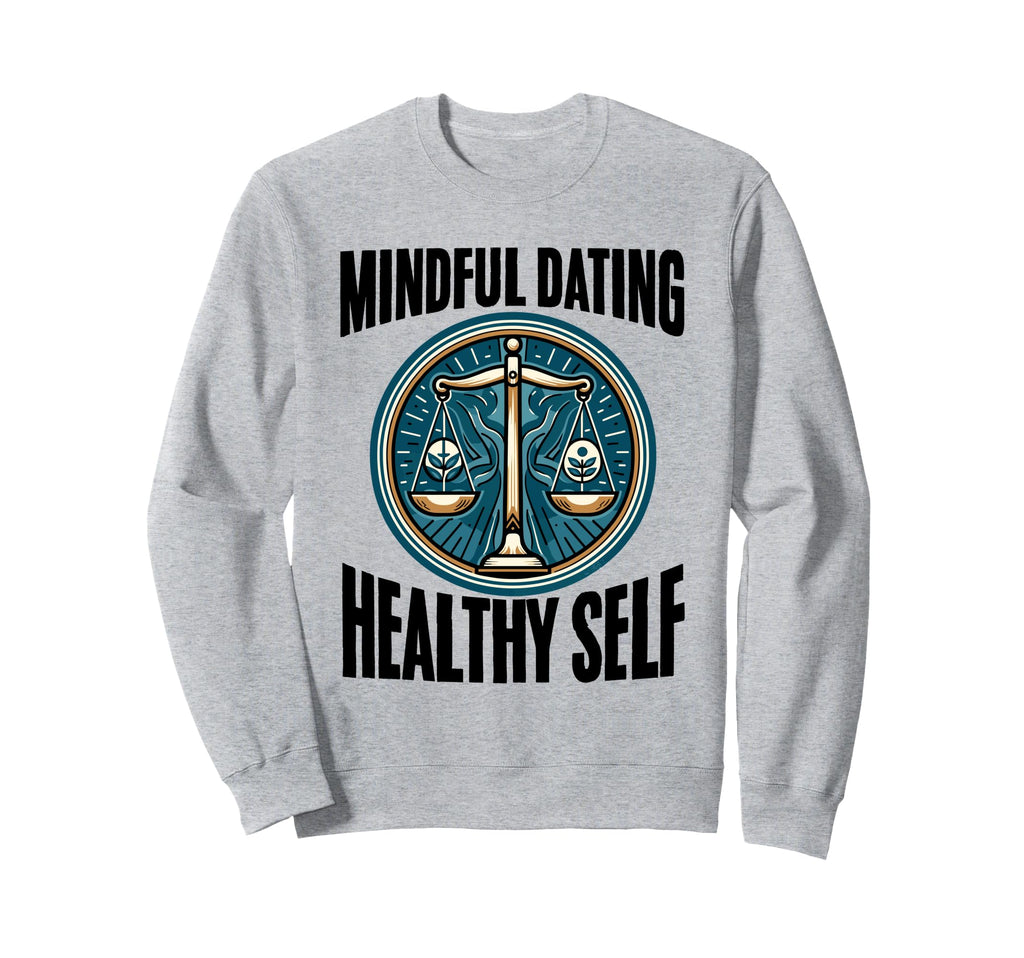 Mindful Dating Healthy Therapy Sweatshirt - Streetwear Style for Adults - T-Shirt, Sweatshirt, Hoodie
