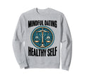 Mindful Dating Healthy Therapy Sweatshirt - Streetwear Style for Adults - T-Shirt, Sweatshirt, Hoodie