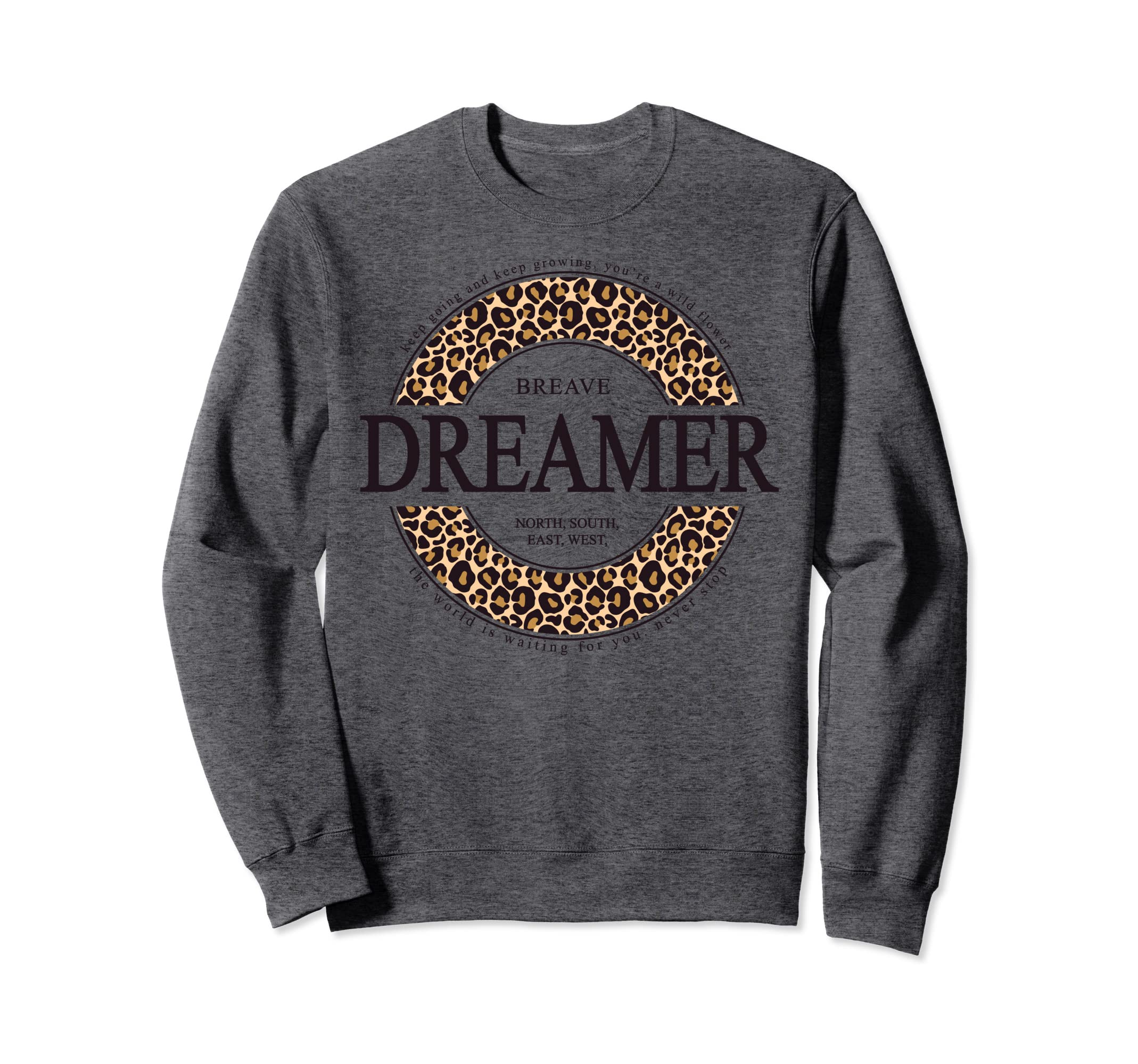 Slogan Brave Dreamer Keep Going And Sweatshirt - Fun Novelty Design Unisex - T-Shirt, Sweatshirt, Hoodie