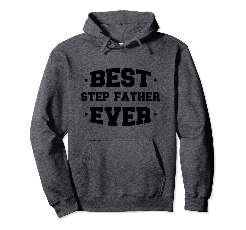 Step Father Best Ever Appreciaton Hoodie - Aesthetic Graphic Men Women - T-Shirt, Sweatshirt, Hoodie
