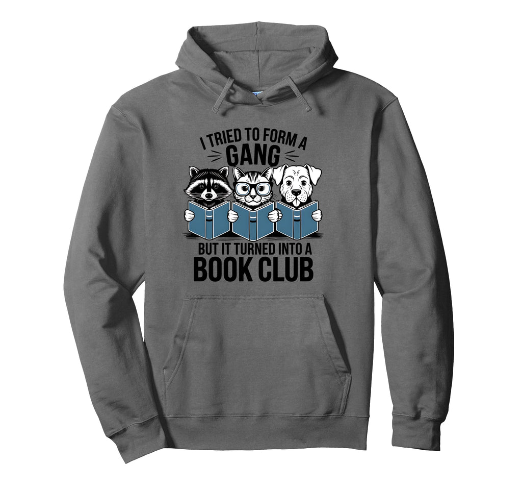 I Tried To Form Gang Funny Book Hoodie - Casual Everyday Wear Men Women - T-Shirt, Sweatshirt, Hoodie