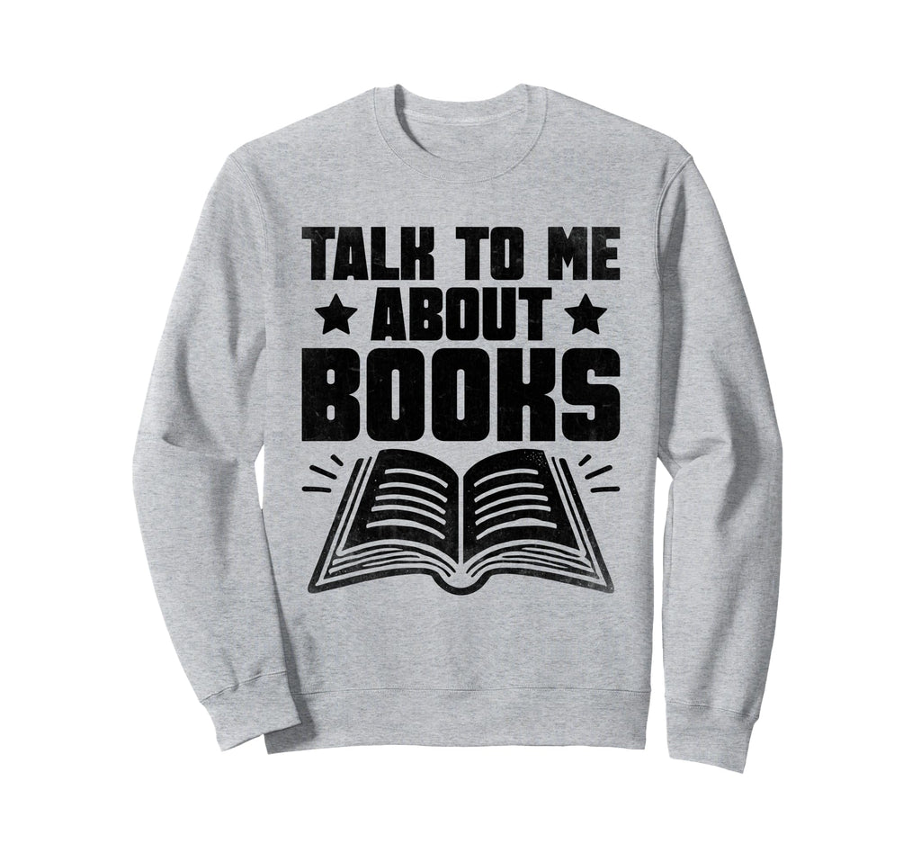 Talk To Me About Books Librarian Sweatshirt - Aesthetic Graphic Unisex - T-Shirt, Sweatshirt, Hoodie