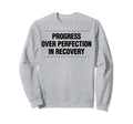 Progress Over Perfection Recovery Sweatshirt - Trendy Graphic Men Women - T-Shirt, Sweatshirt, Hoodie