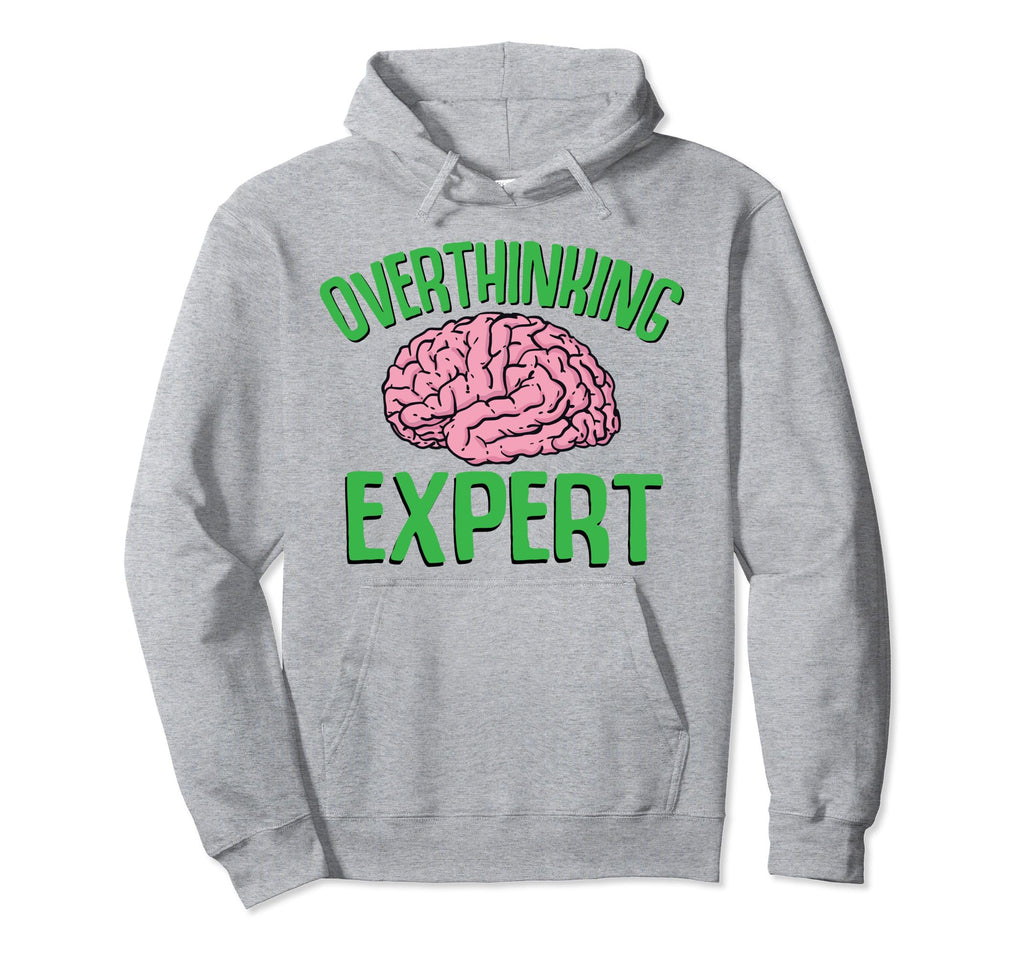 Overthinking Expert Depression Mental Hoodie - Fun Novelty Design Unisex - T-Shirt, Sweatshirt, Hoodie