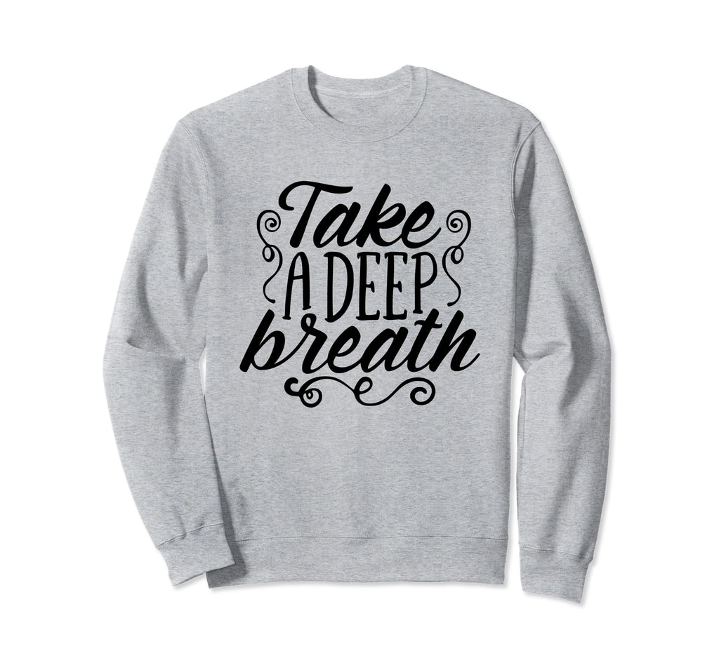 Take Deep Breath And Relax Sweatshirt - Custom Art Print for Adults - T-Shirt, Sweatshirt, Hoodie