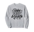 Take Deep Breath And Relax Sweatshirt - Custom Art Print for Adults - T-Shirt, Sweatshirt, Hoodie