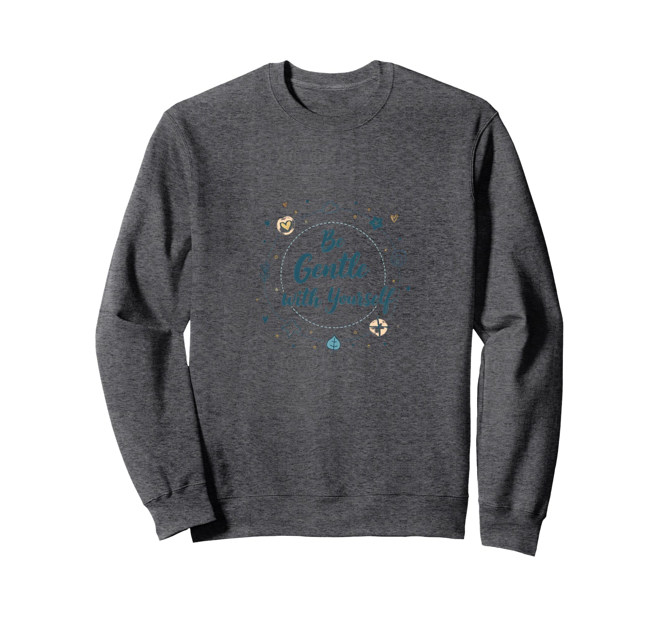 Be Gentle Yourself Inspirational Sweatshirt - Trendy Graphic Men Women - T-Shirt, Sweatshirt, Hoodie