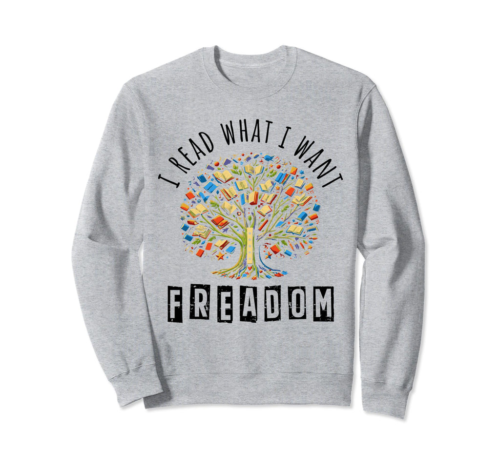 I Read What I Want Freadom Sweatshirt - Casual Everyday Wear for Adults - T-Shirt, Sweatshirt, Hoodie