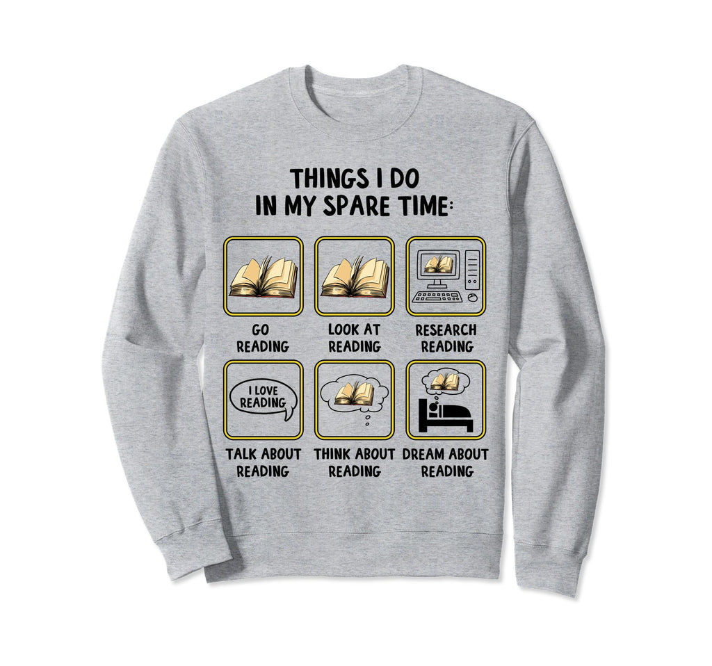 Things I Do My Spare Time Reading Sweatshirt - Graphic Print Men Women - T-Shirt, Sweatshirt, Hoodie