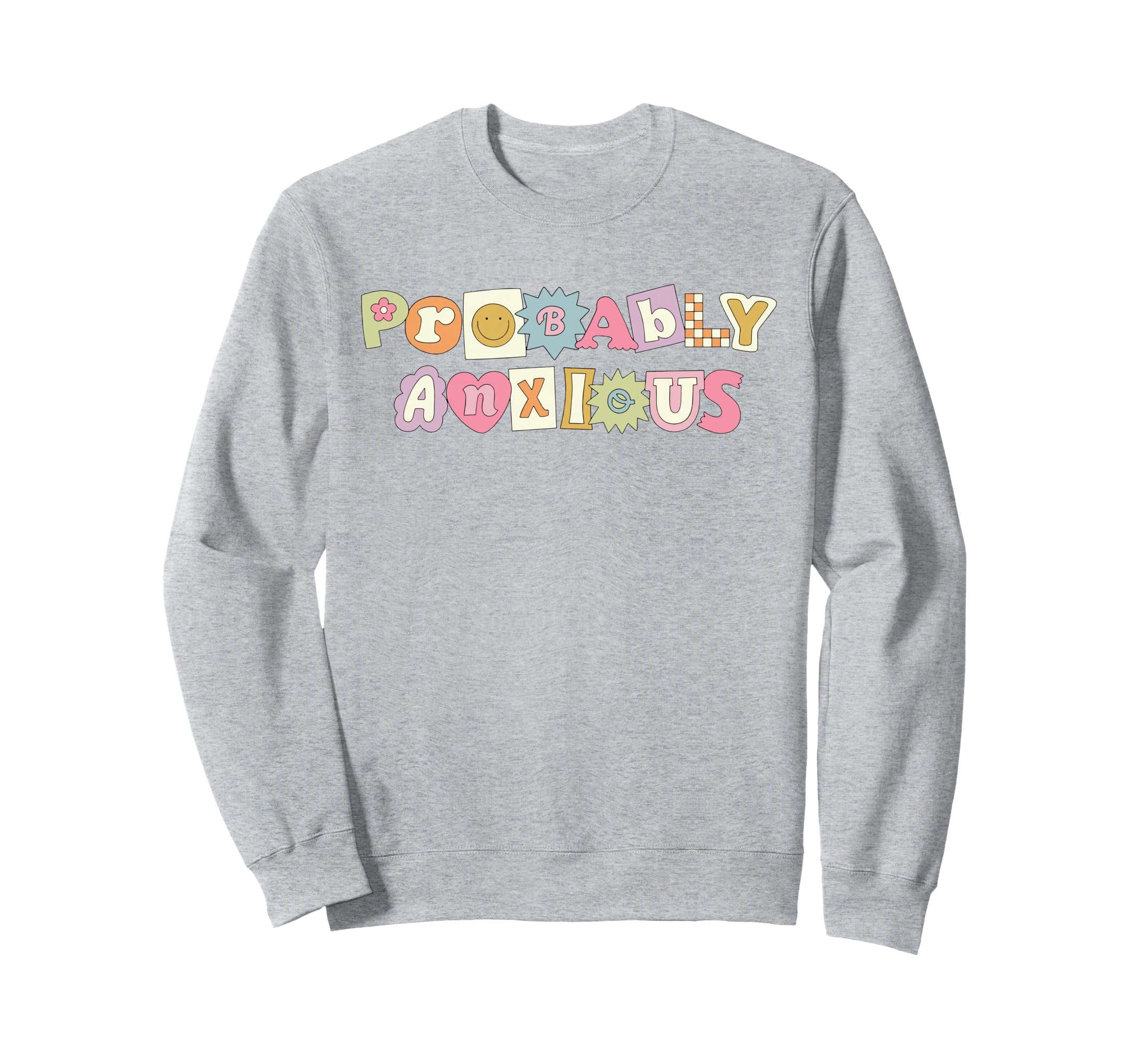 Probably Anxious Anxiety Positive Sweatshirt - Custom Art Print for Adults - T-Shirt, Sweatshirt, Hoodie
