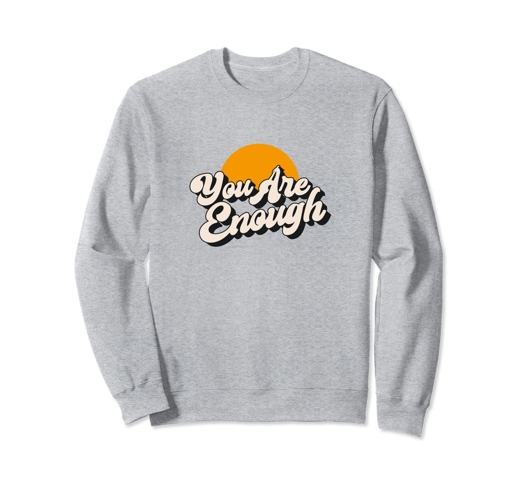 You Are Enough Mental Health Sweatshirt - Custom Art Print Men Women - T-Shirt, Sweatshirt, Hoodie