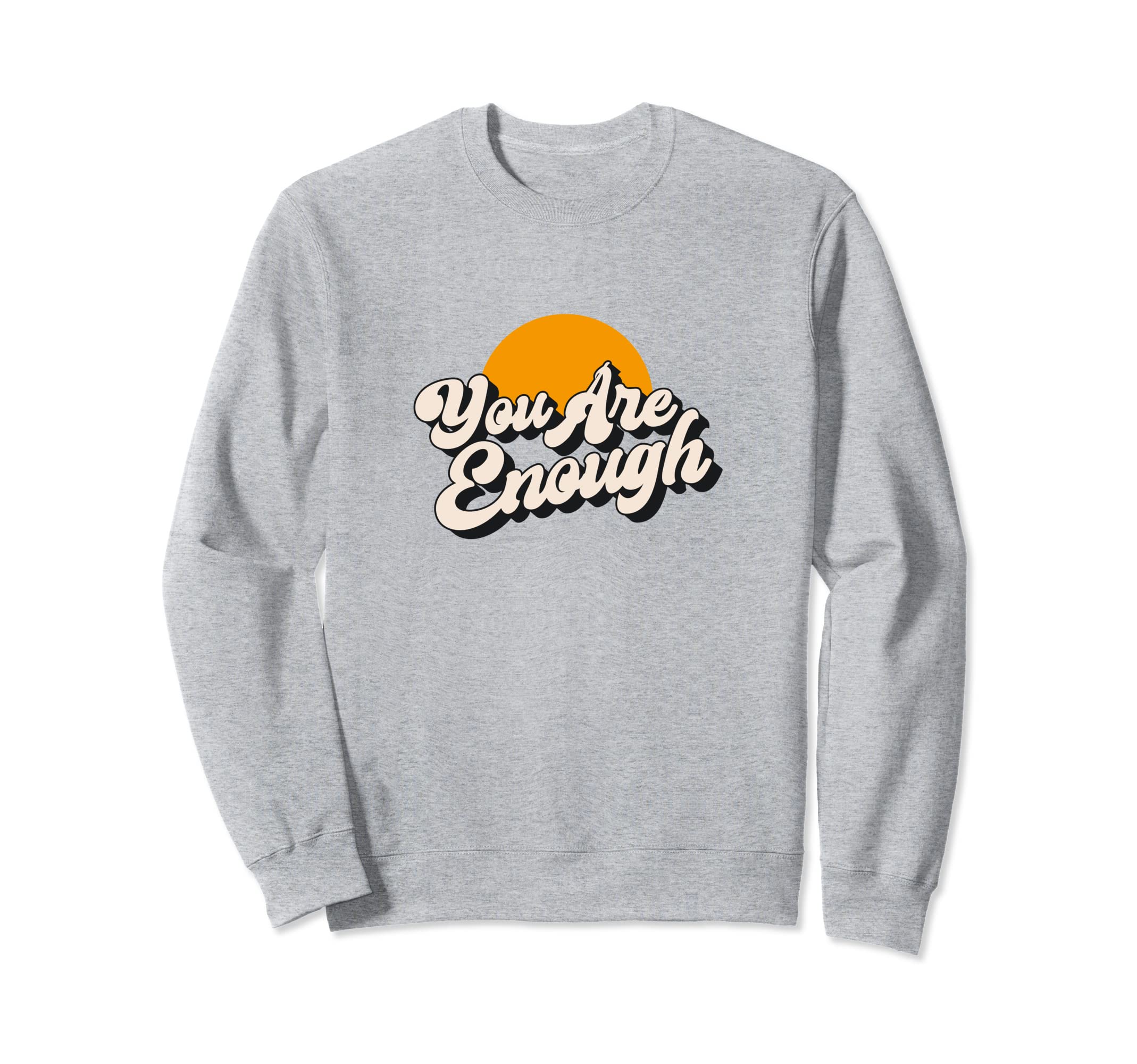 You Are Enough Mental Health Sweatshirt - Custom Art Print Men Women - T-Shirt, Sweatshirt, Hoodie