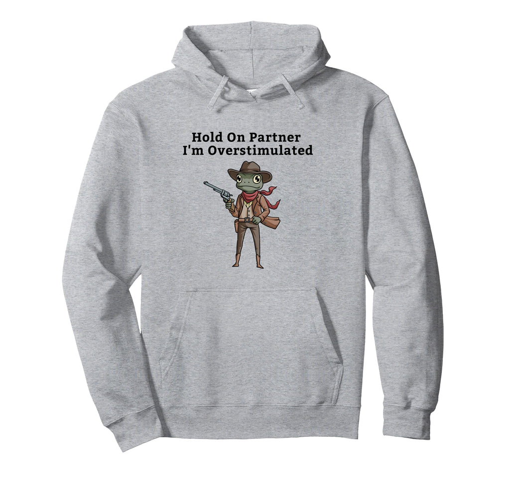 Hold Partner Im Overstimulated Cowboy Hoodie - Novelty Apparel for Adults - T-Shirt, Sweatshirt, Hoodie