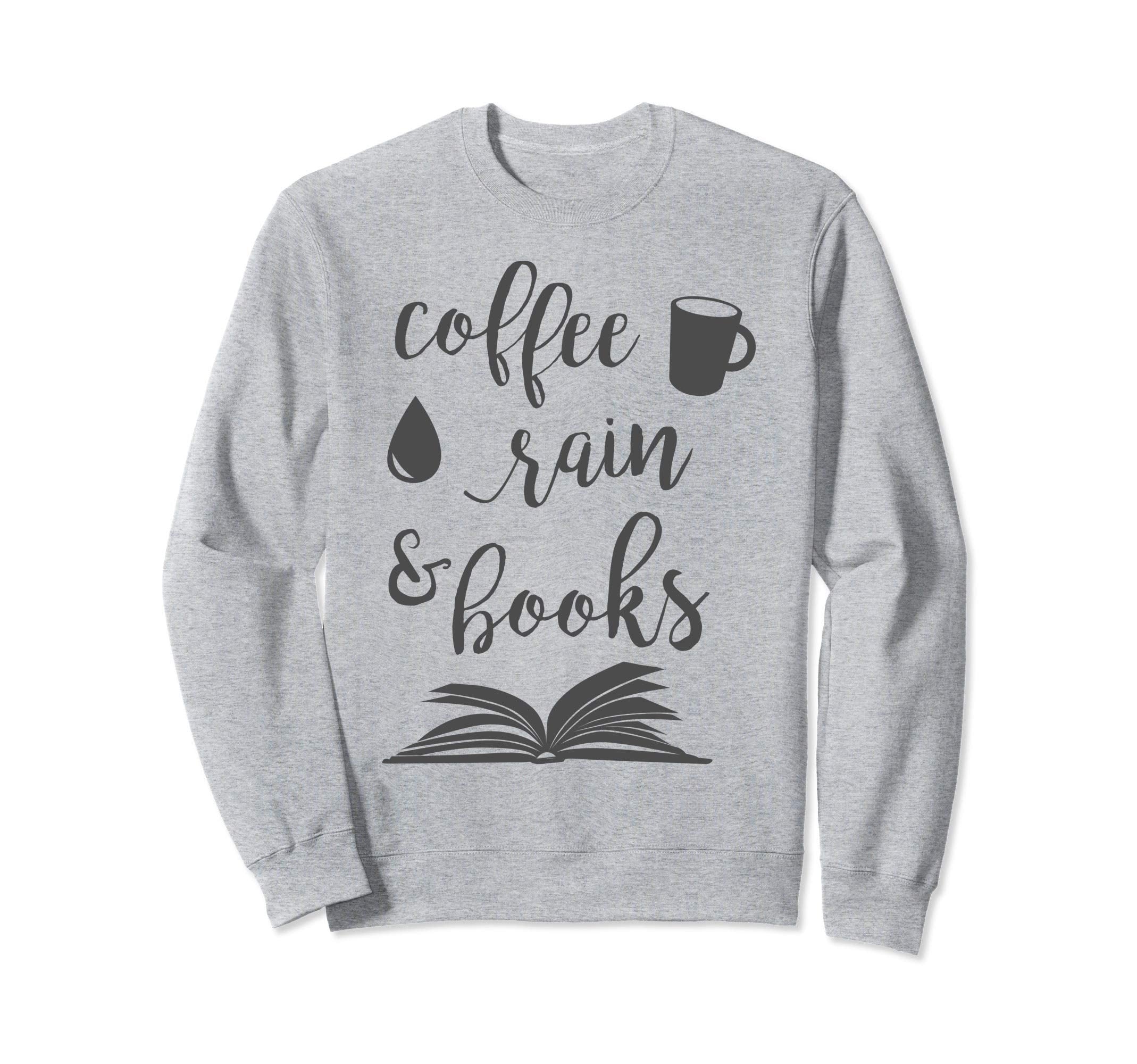 Coffee Rain And Books Bookworm Sweatshirt - Fun Novelty Design for Adults - T-Shirt, Sweatshirt, Hoodie