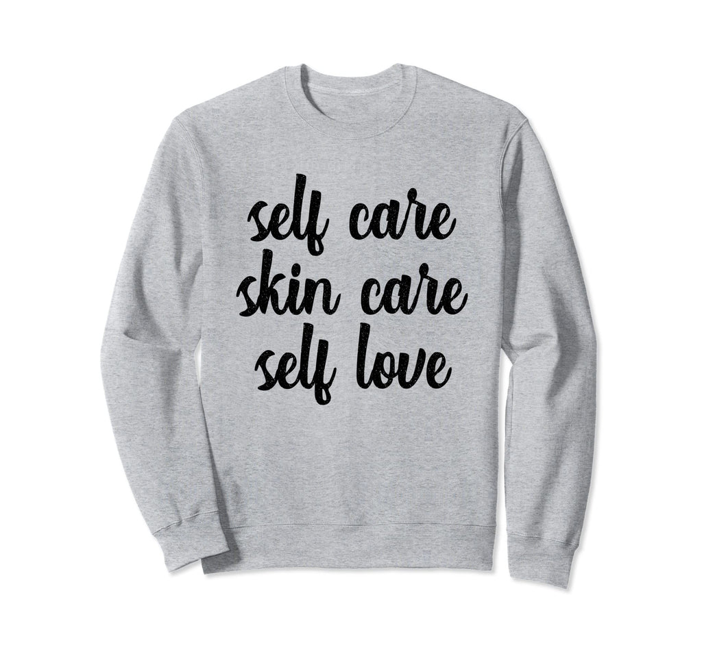 Self Care Skin Care Self Love Sweatshirt - Fun Novelty Design for Adults - T-Shirt, Sweatshirt, Hoodie