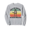 Hold Partner Im Overstimulated Sweatshirt - Aesthetic Graphic Unisex - T-Shirt, Sweatshirt, Hoodie
