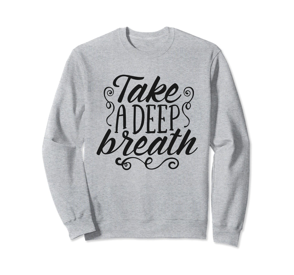 Take Deep Breath Relaxation Mindfulness Sweatshirt - Unique Graphic Unisex - T-Shirt, Sweatshirt, Hoodie