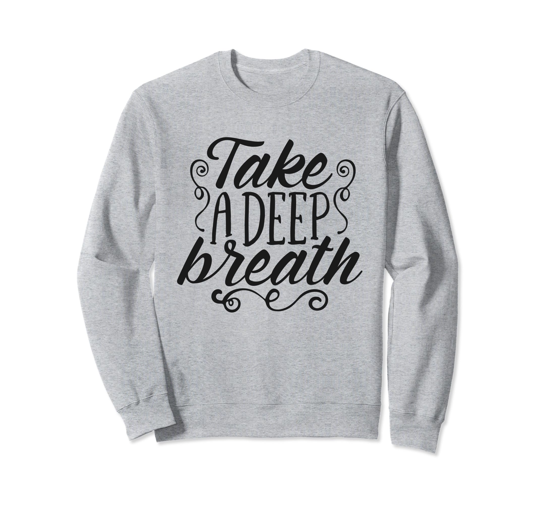 Take Deep Breath Relaxation Mindfulness Sweatshirt - Unique Graphic Unisex - T-Shirt, Sweatshirt, Hoodie