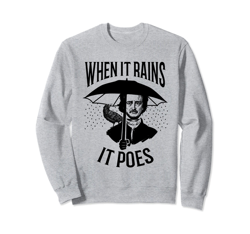 When It Rains It Poes Pun Edgar Sweatshirt - Novelty Apparel Men Women - T-Shirt, Sweatshirt, Hoodie