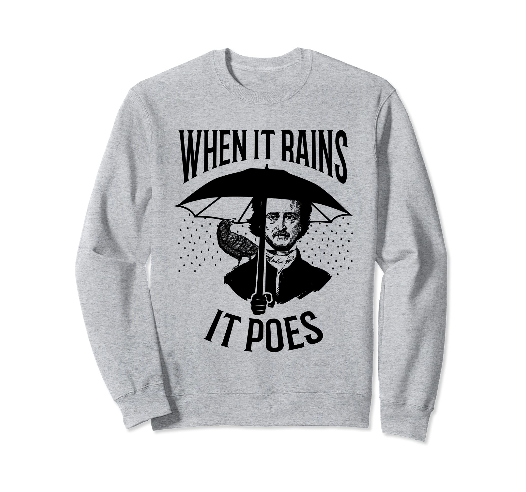 When It Rains It Poes Pun Edgar Sweatshirt - Novelty Apparel Men Women - T-Shirt, Sweatshirt, Hoodie