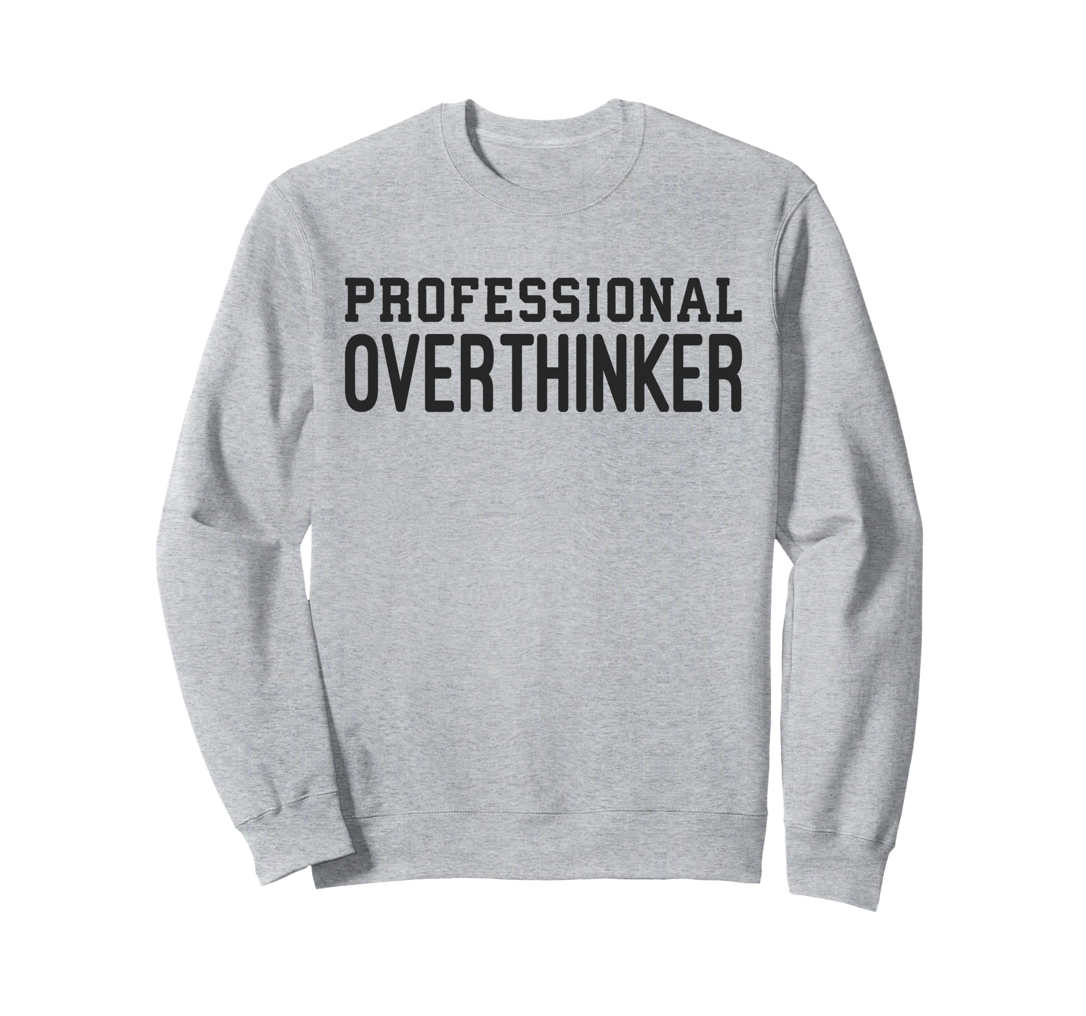 Professional Overthinker Funny Sweatshirt - Streetwear Style Unisex - T-Shirt, Sweatshirt, Hoodie