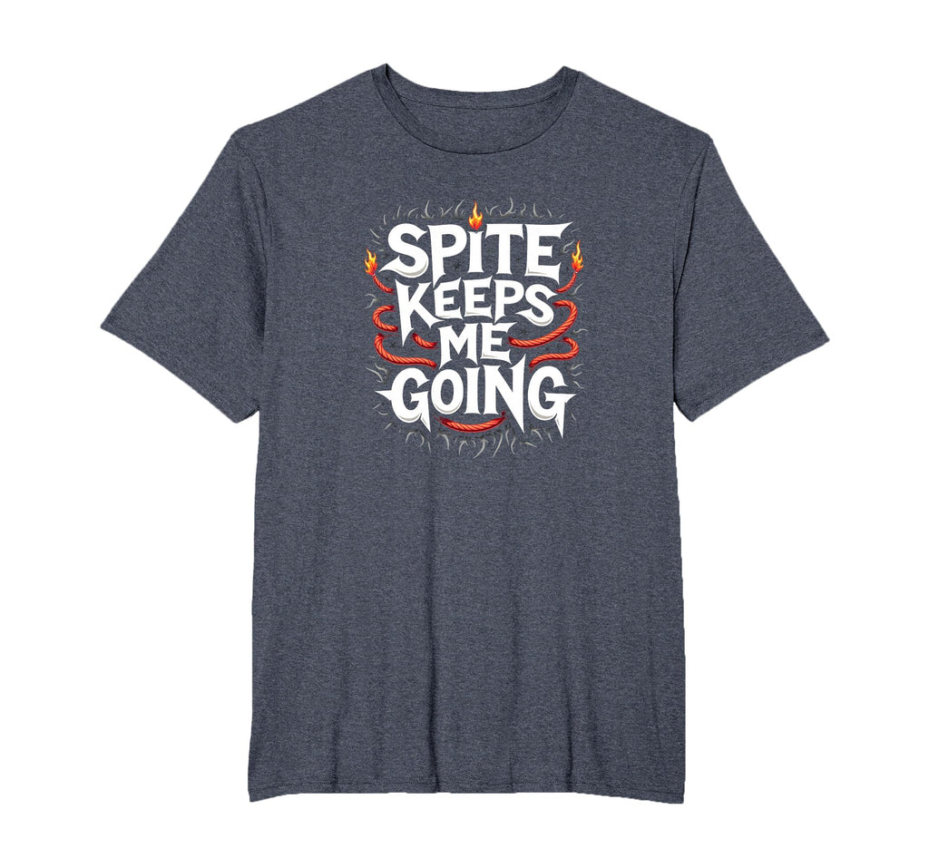 Surviving Purely Out Spite Spite Keeps Me T-Shirt - Novelty Apparel Unisex - T-Shirt, Sweatshirt, Hoodie