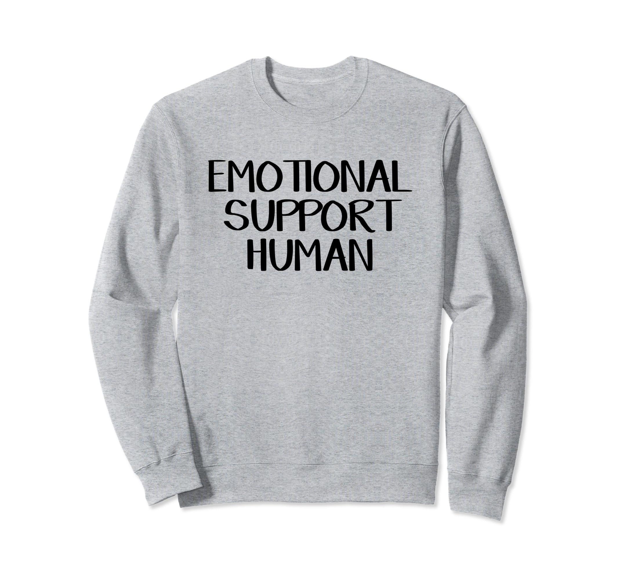 Emotional Support Human Sweatshirt - Unique Graphic Men Women - T-Shirt, Sweatshirt, Hoodie