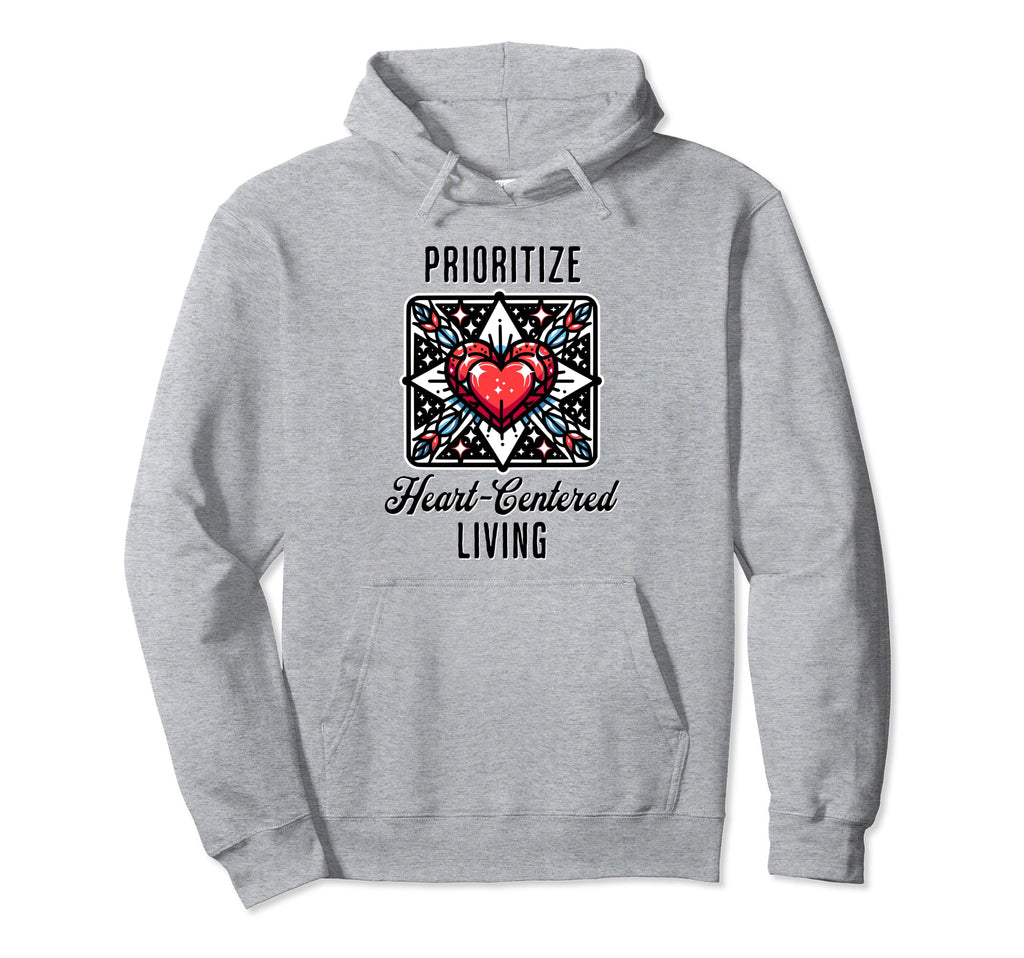 Inspirational Prioritize Heart Centered Hoodie - Aesthetic Graphic Unisex - T-Shirt, Sweatshirt, Hoodie