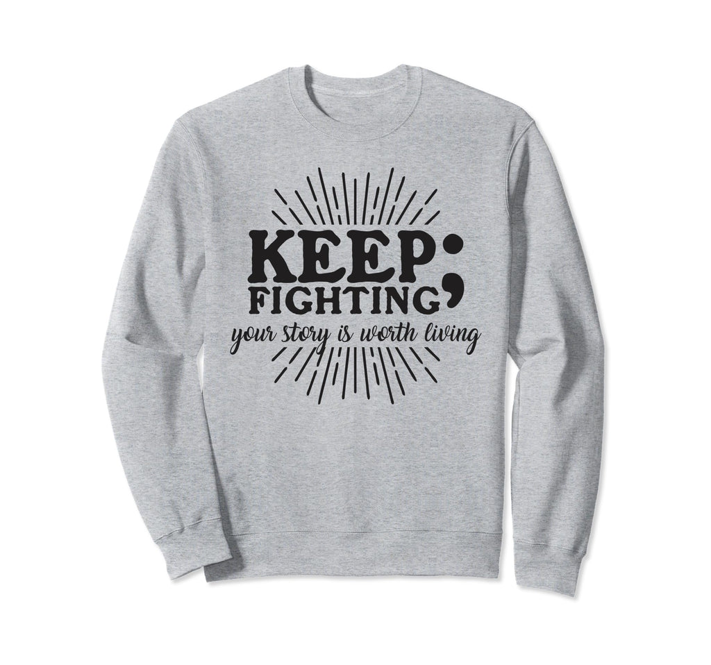 Keep Fighting Suicide Prevention Sweatshirt - Aesthetic Graphic for Adults - T-Shirt, Sweatshirt, Hoodie