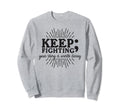 Keep Fighting Suicide Prevention Sweatshirt - Aesthetic Graphic for Adults - T-Shirt, Sweatshirt, Hoodie