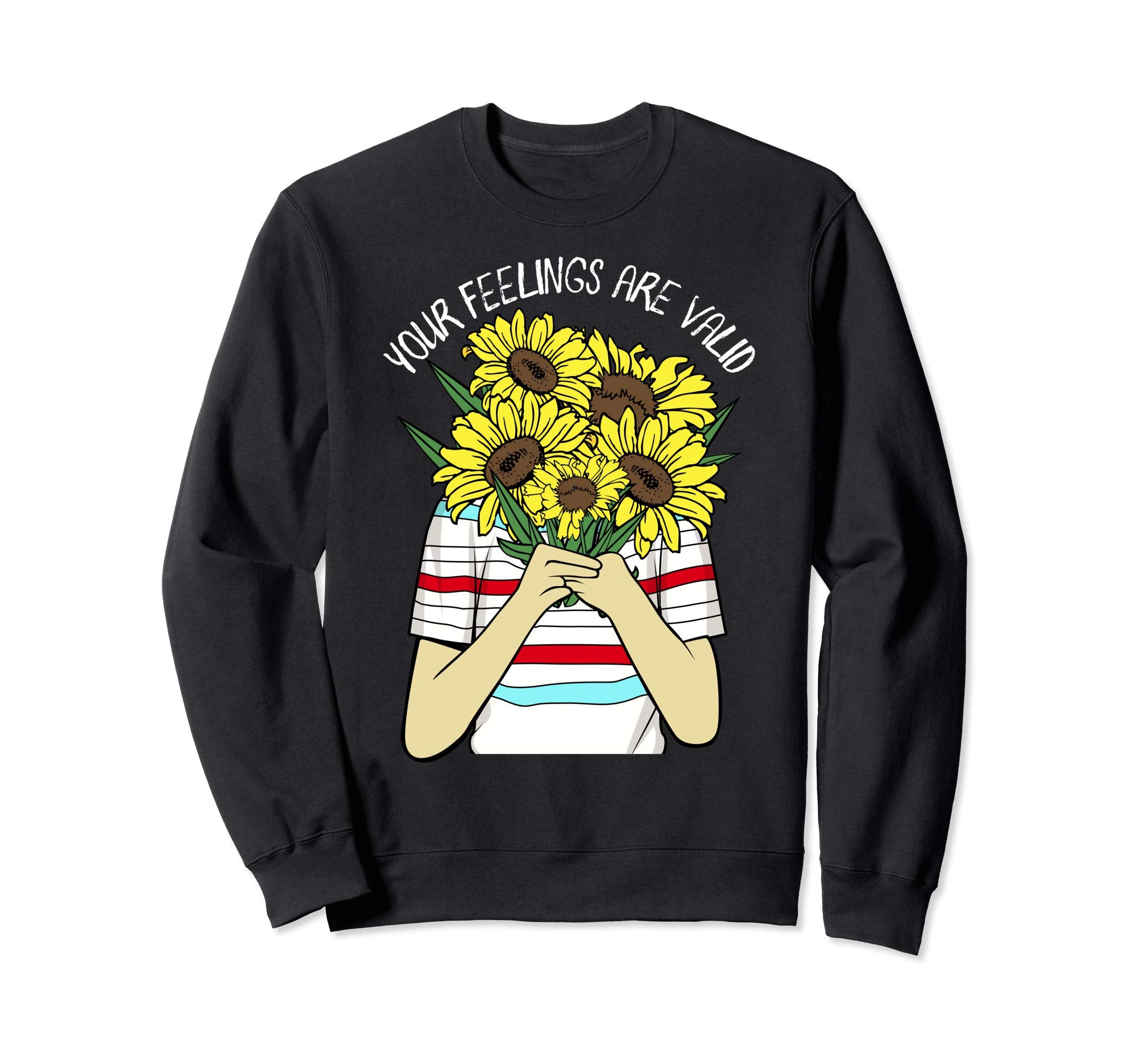 Your Feelings Are Valid Mental Health Sweatshirt - Trendy Graphic Unisex - T-Shirt, Sweatshirt, Hoodie