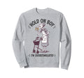 Hold Im Overstimulated Granny Eats Sweatshirt - Trendy Graphic for Adults - T-Shirt, Sweatshirt, Hoodie