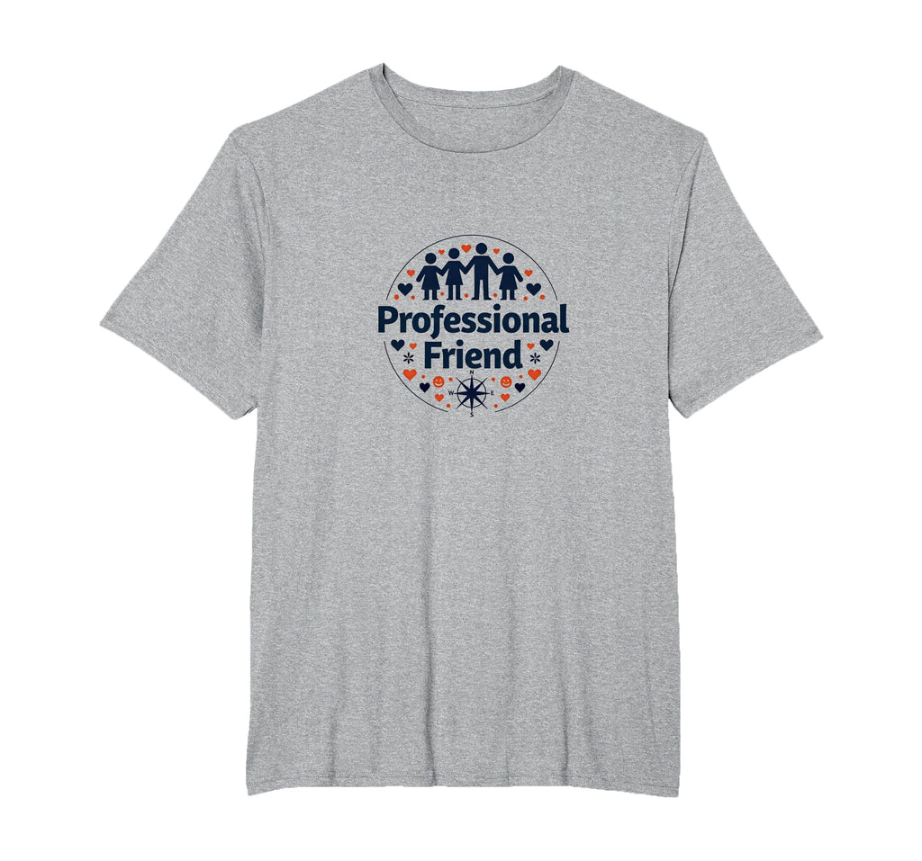 Professional Friend Emotional T-Shirt - Streetwear Style for Adults - T-Shirt, Sweatshirt, Hoodie