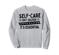 Self Care Isnt Selfish Sweatshirt - Aesthetic Graphic for Adults - T-Shirt, Sweatshirt, Hoodie