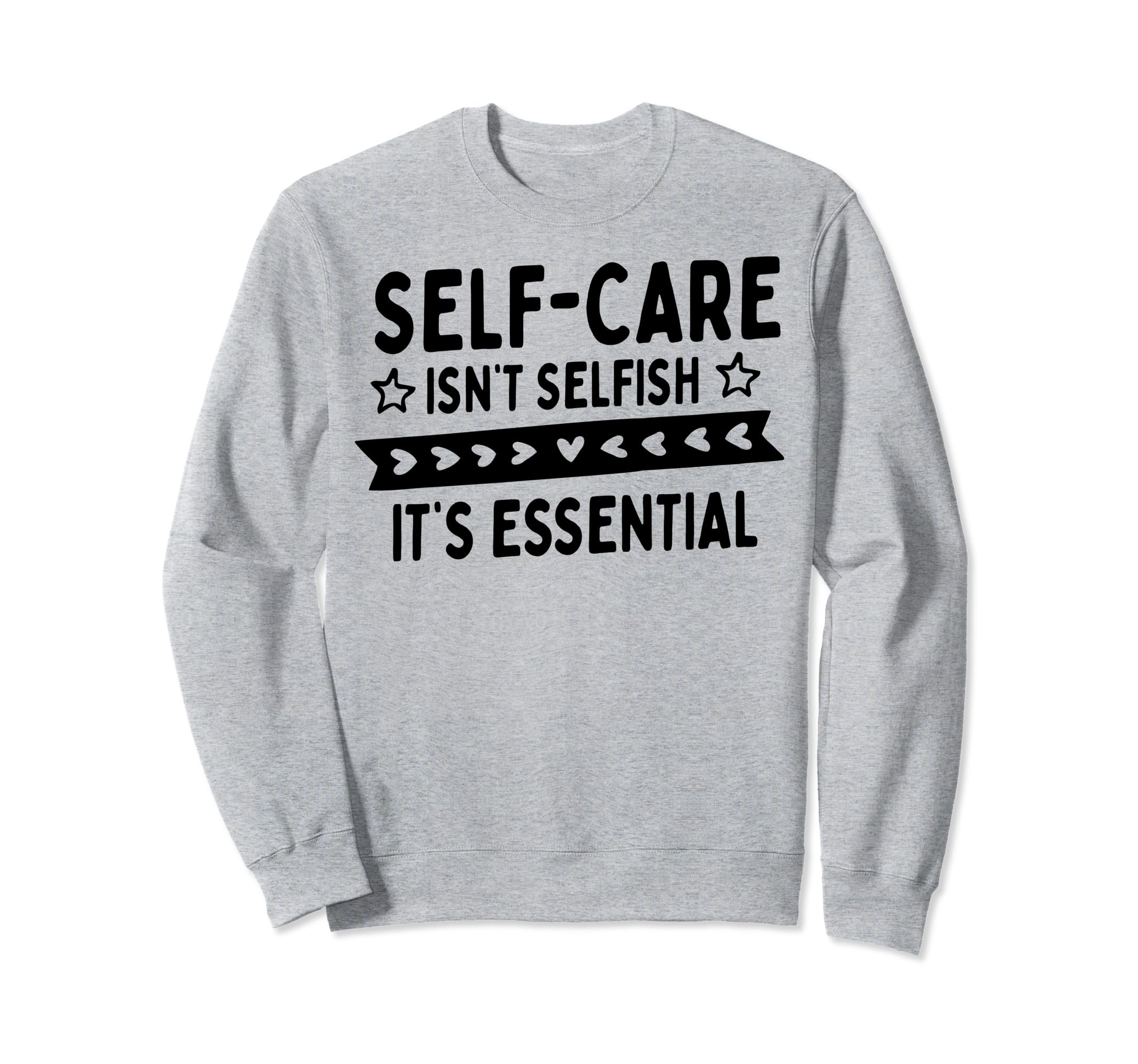 Self Care Isnt Selfish Sweatshirt - Aesthetic Graphic for Adults - T-Shirt, Sweatshirt, Hoodie