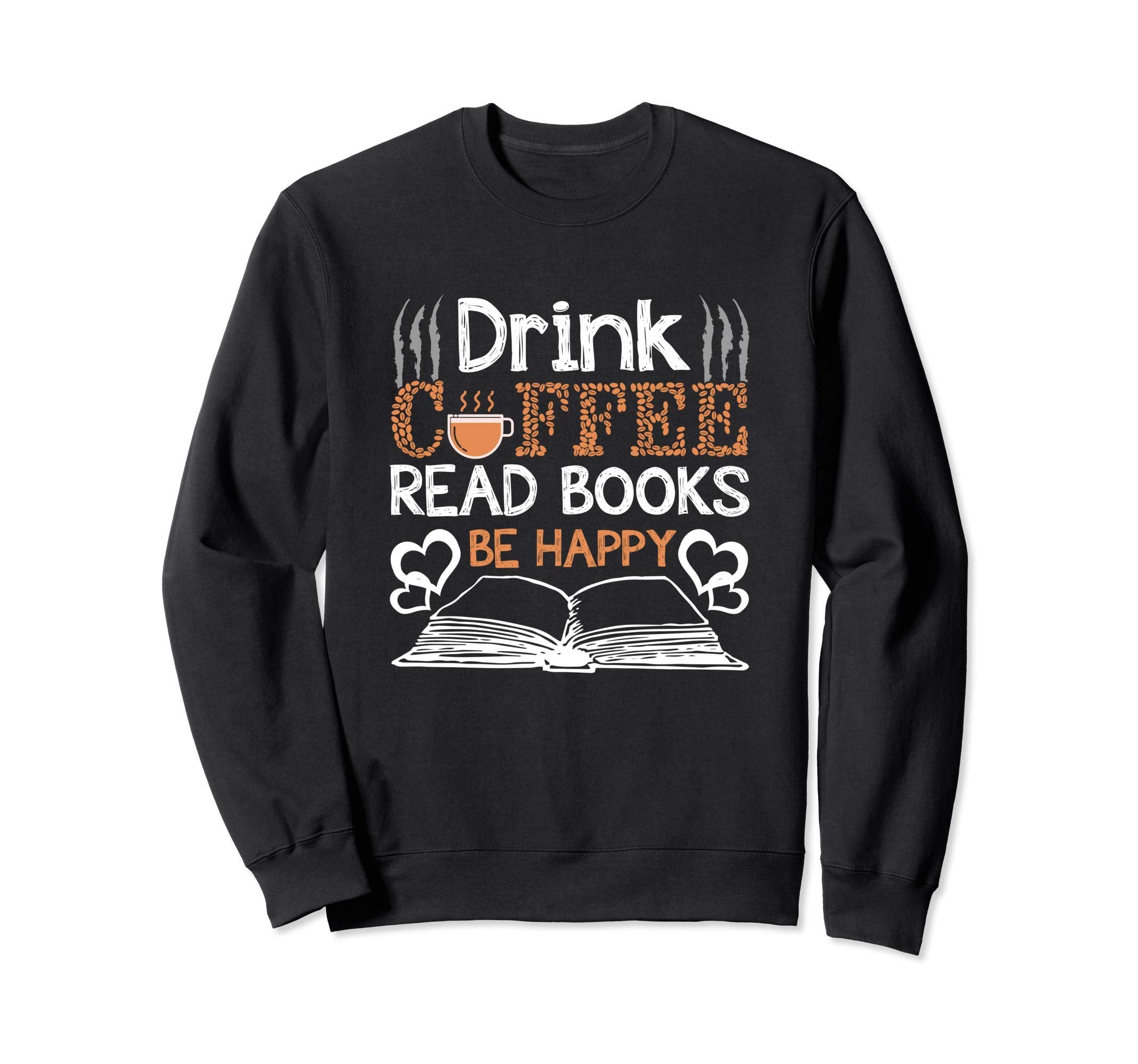 Drink Coffee Read Books Be Happy Sweatshirt - Unique Graphic Men Women - T-Shirt, Sweatshirt, Hoodie