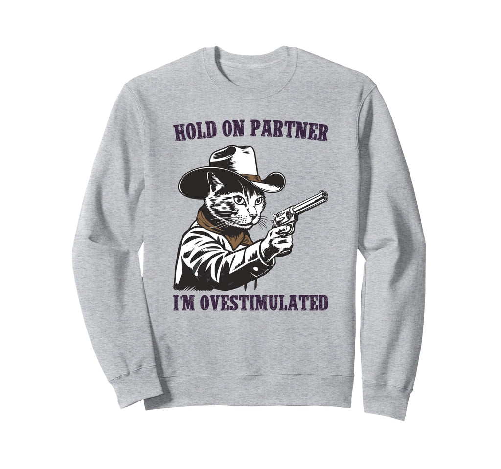 Hold Partner Im Overstimulated Hold Sweatshirt - Minimalist Print Unisex - T-Shirt, Sweatshirt, Hoodie