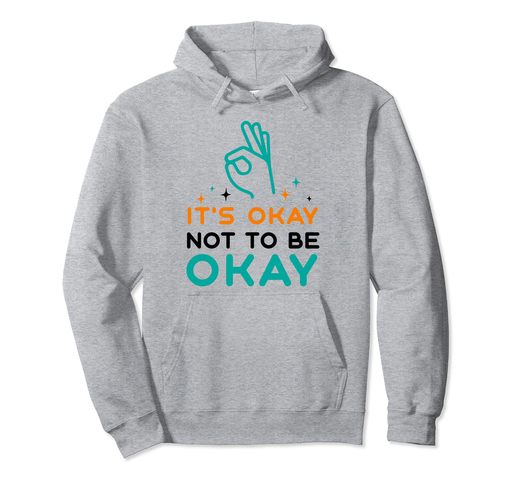 Its Okay To Not Be Okay Depression Hoodie - Fun Novelty Design Unisex - T-Shirt, Sweatshirt, Hoodie