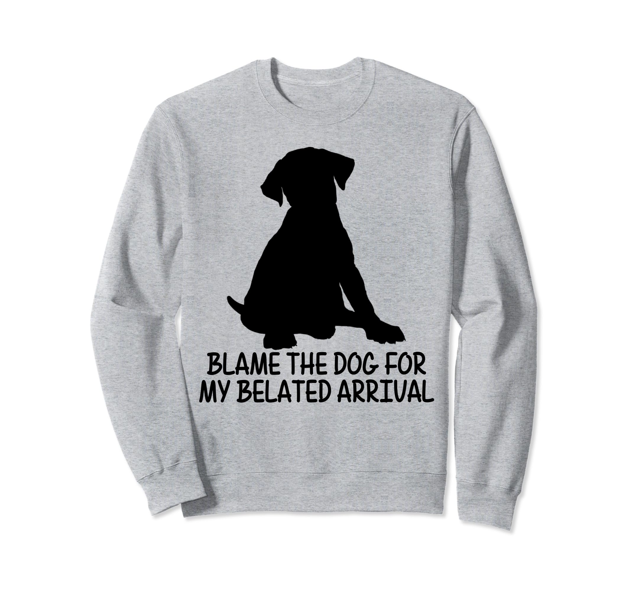Blame Dog My Belated Arrival Sweatshirt - Minimalist Print for Adults - T-Shirt, Sweatshirt, Hoodie