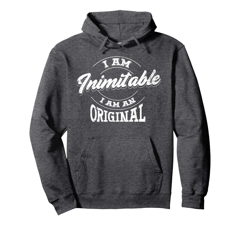 I Am Inimitable I Am Original Hoodie - Unique Graphic Unisex - T-Shirt, Sweatshirt, Hoodie