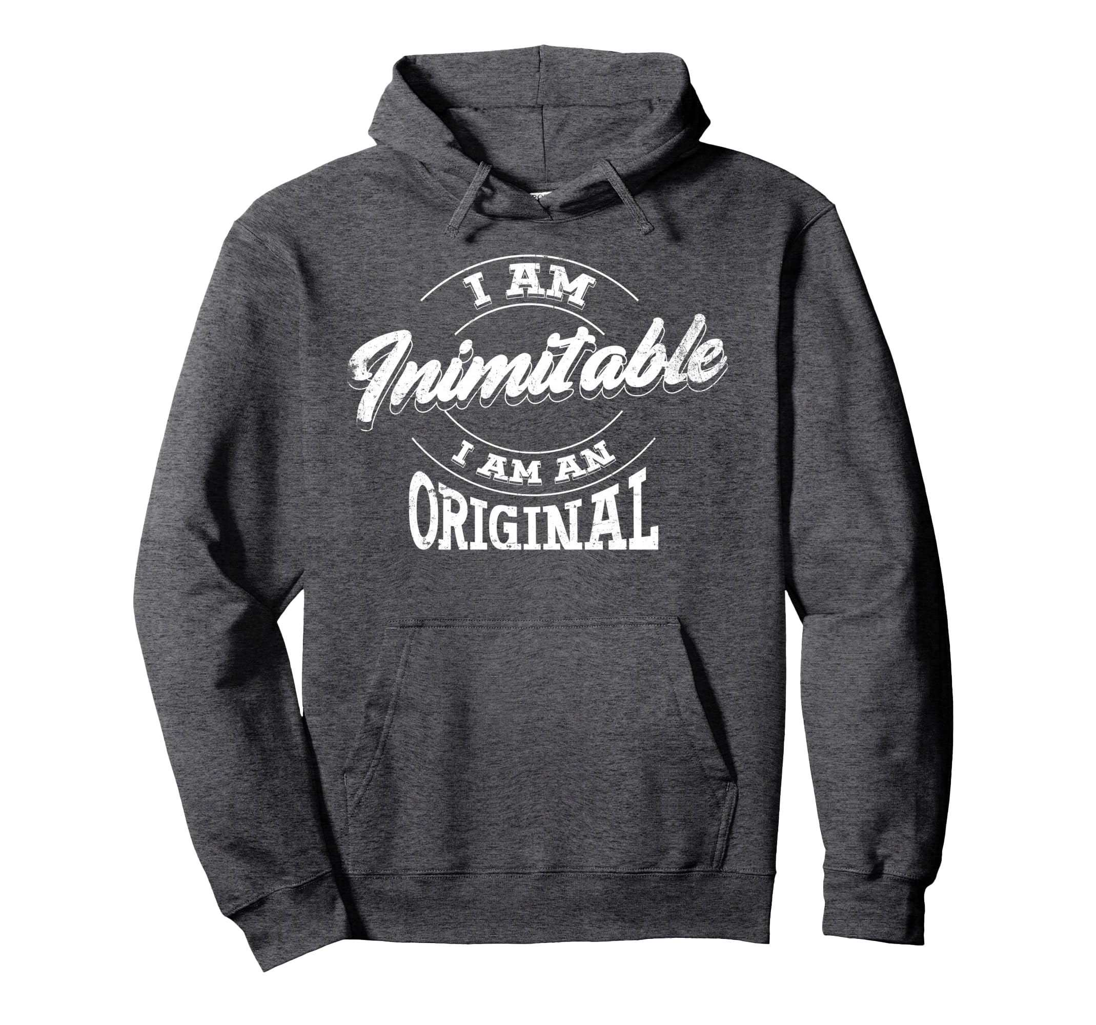 I Am Inimitable I Am Original Hoodie - Unique Graphic Unisex - T-Shirt, Sweatshirt, Hoodie