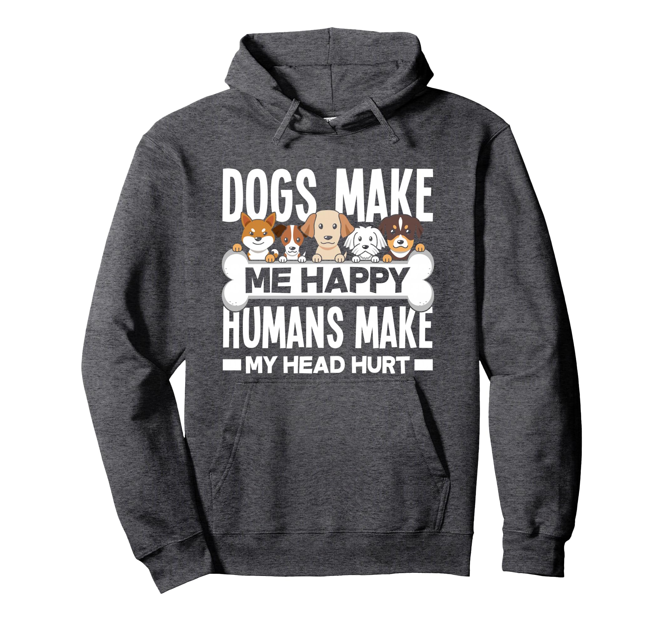 Dogs Make Me Happy Humans Make My Hoodie - Aesthetic Graphic Men Women - T-Shirt, Sweatshirt, Hoodie