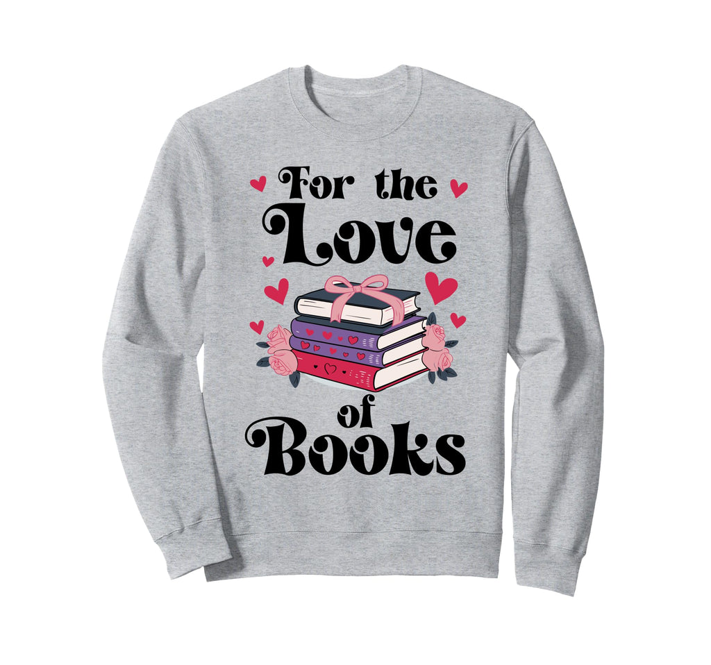 Love Books Are My Valentine I Sweatshirt - Casual Everyday Wear Unisex - T-Shirt, Sweatshirt, Hoodie