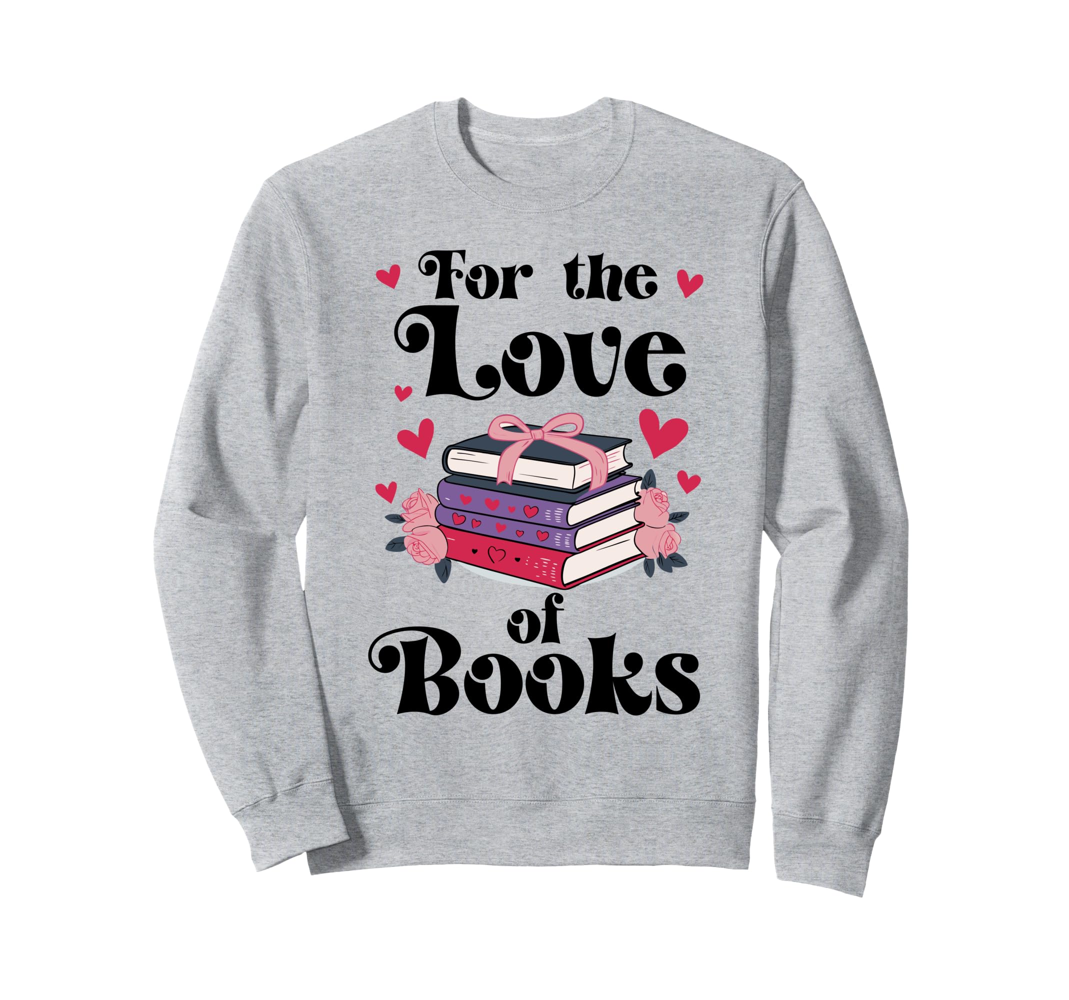 Love Books Are My Valentine I Sweatshirt - Casual Everyday Wear Unisex - T-Shirt, Sweatshirt, Hoodie
