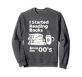 I Started Reading Books Since 2000S Sweatshirt - Graphic Print Unisex - T-Shirt, Sweatshirt, Hoodie